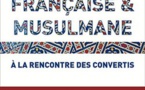 Française &amp; musulmane, à la rencontre des convertis, d'Assiya Hamza