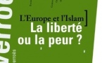 L'Europe et l'islam : la liberté ou la peur ?