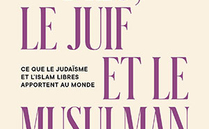 « Dieu, le Juif et le Musulman » : ce que le judaïsme et l'islam apportent au monde, avec Marc Neiger et Michaël Privot