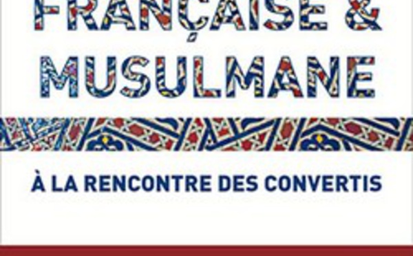 Française &amp; musulmane, à la rencontre des convertis, d'Assiya Hamza