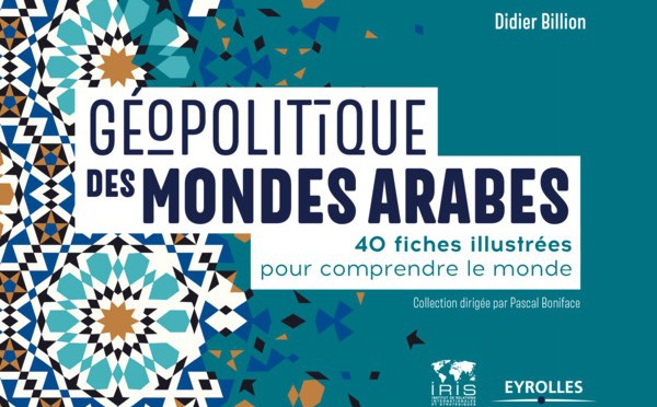 Géopolitique des mondes arabes, par Didier Billion