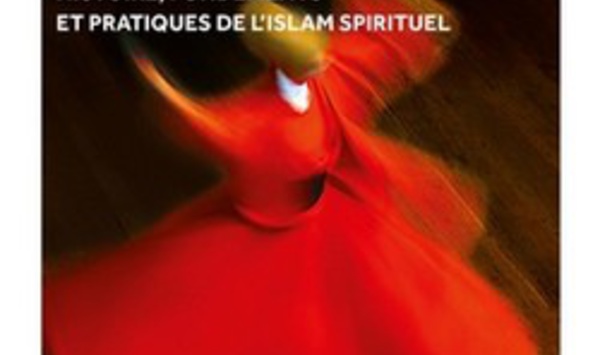 Le soufisme - Histoire, fondements et pratiques de l'islam spirituel, par Eric Geoffroy