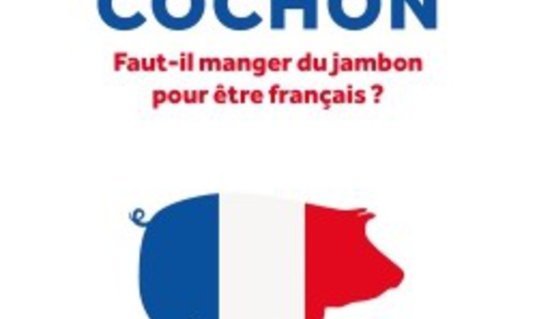 Le complexe du cochon : Faut-il manger du jambon pour être français ?