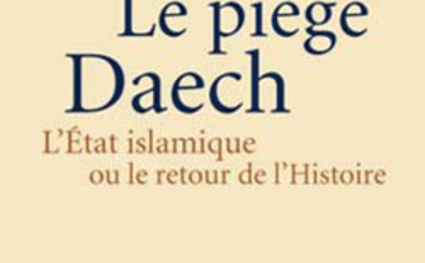 Le piège Daech : L'État islamique ou le retour de l'Histoire, de Pierre-Jean Luizard