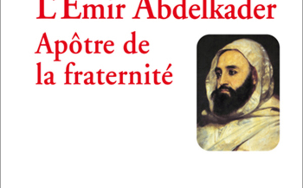 L’Émir Abdelkader, apôtre de la fraternité, de Mustapha Chérif