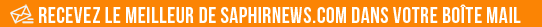 Recevez le meilleur de Saphirnews.com dans votre boîte mail